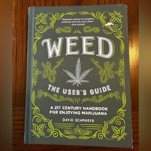 Weed: The User's Guide: A 21st Century Handbook for Enjoying Marijuana- Schmader